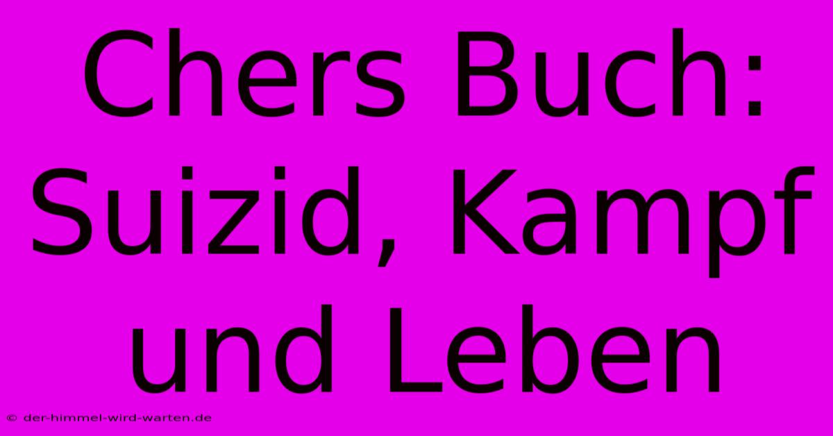 Chers Buch: Suizid, Kampf Und Leben