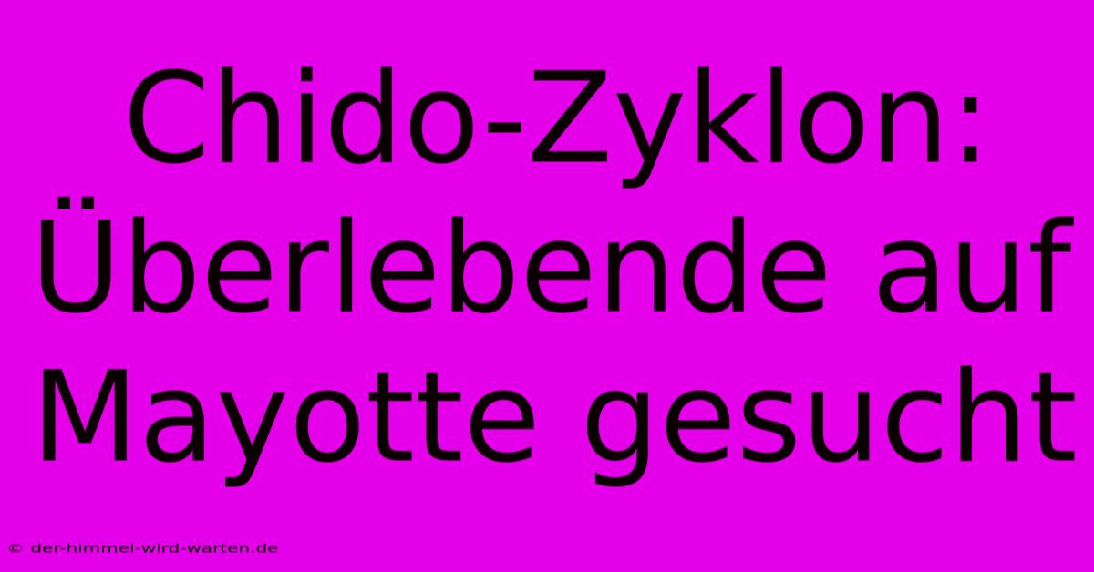 Chido-Zyklon: Überlebende Auf Mayotte Gesucht