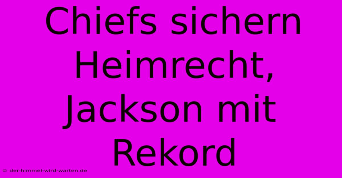 Chiefs Sichern Heimrecht, Jackson Mit Rekord