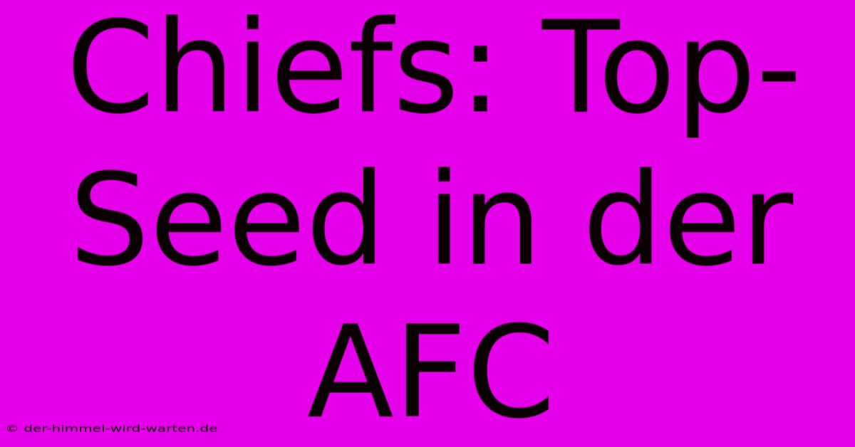 Chiefs: Top-Seed In Der AFC