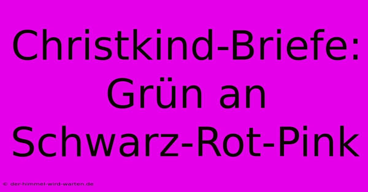 Christkind-Briefe: Grün An Schwarz-Rot-Pink