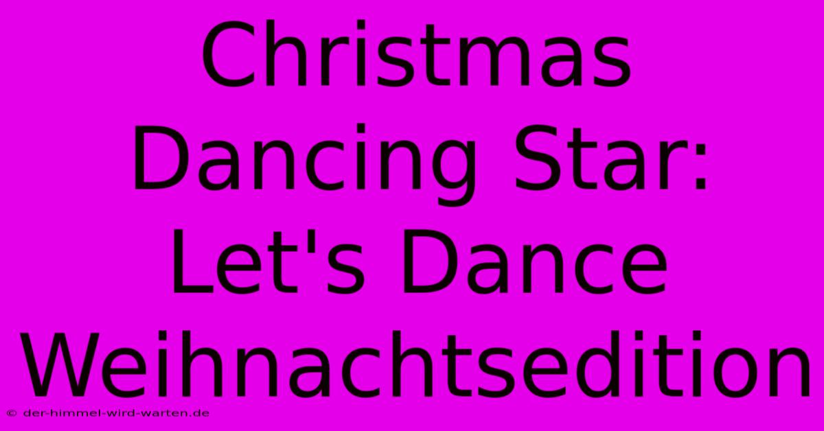 Christmas Dancing Star: Let's Dance Weihnachtsedition