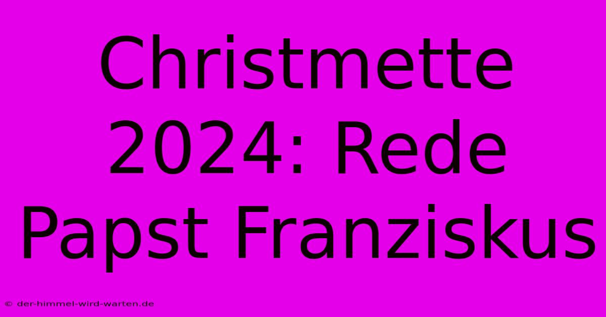 Christmette 2024: Rede Papst Franziskus