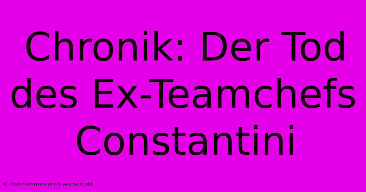 Chronik: Der Tod Des Ex-Teamchefs Constantini