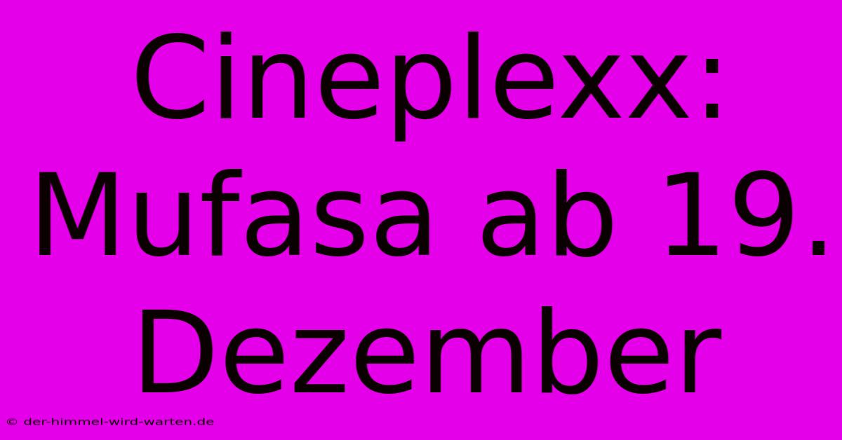 Cineplexx: Mufasa Ab 19. Dezember