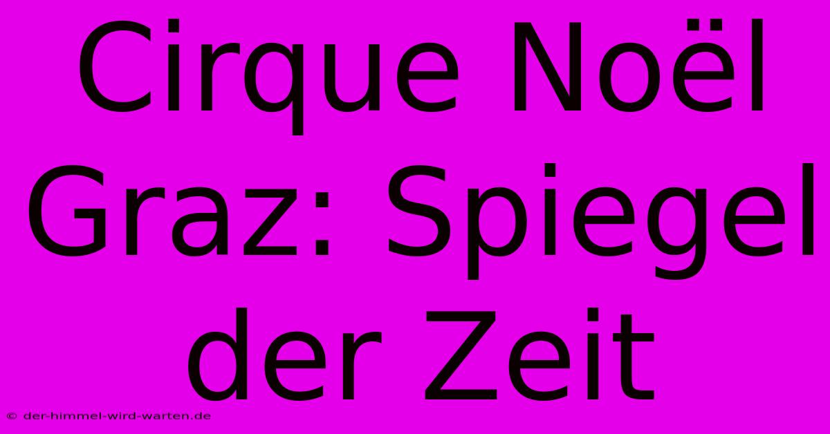 Cirque Noël Graz: Spiegel Der Zeit