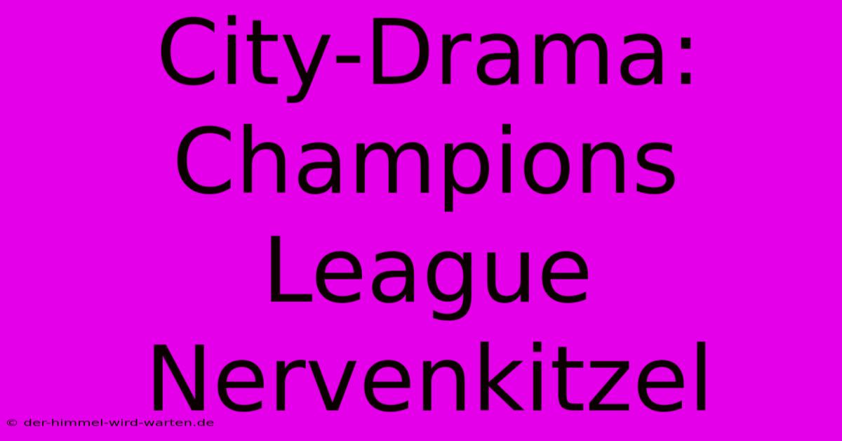 City-Drama: Champions League Nervenkitzel