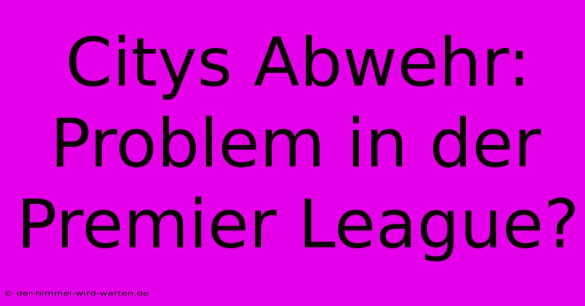 Citys Abwehr: Problem In Der Premier League?