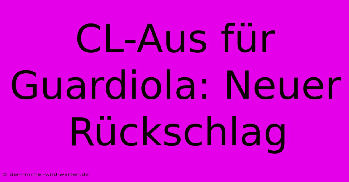 CL-Aus Für Guardiola: Neuer Rückschlag