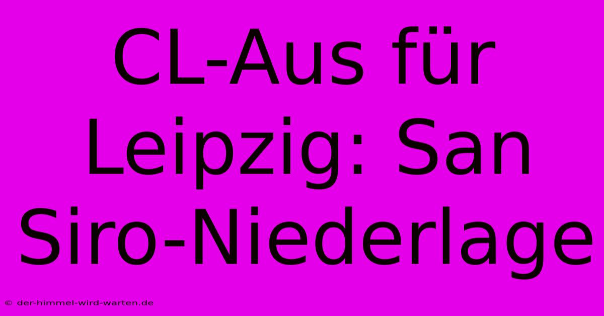 CL-Aus Für Leipzig: San Siro-Niederlage