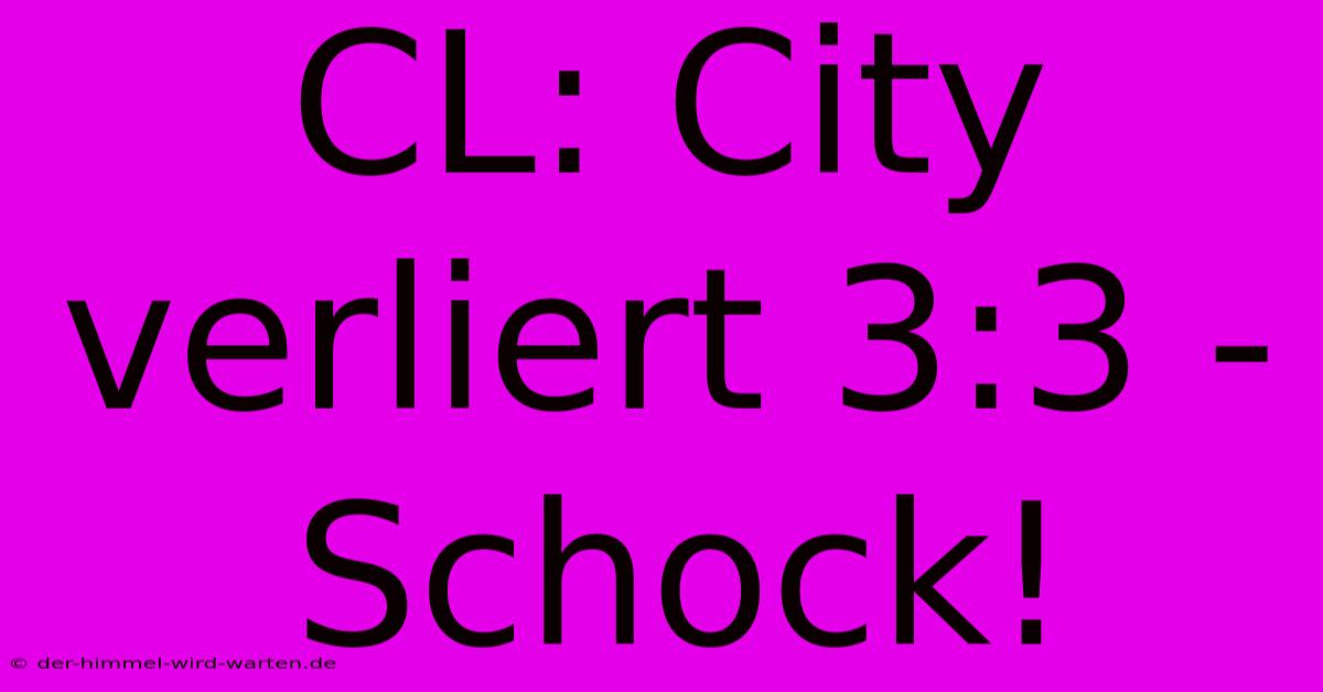 CL: City Verliert 3:3 - Schock!