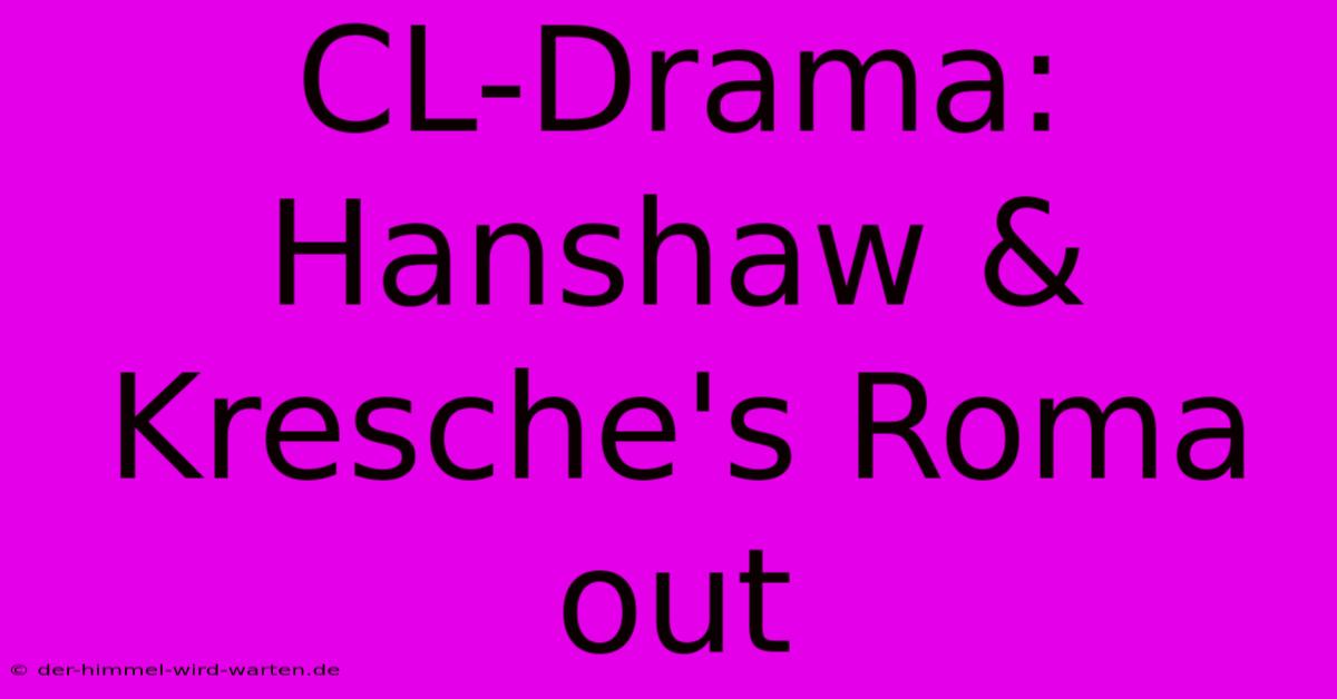 CL-Drama: Hanshaw & Kresche's Roma Out