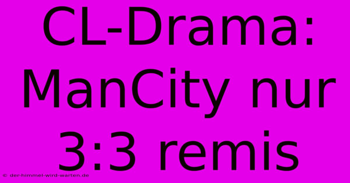 CL-Drama: ManCity Nur 3:3 Remis