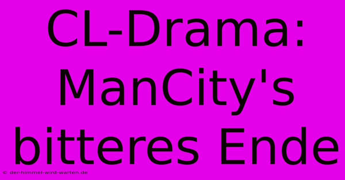 CL-Drama: ManCity's Bitteres Ende