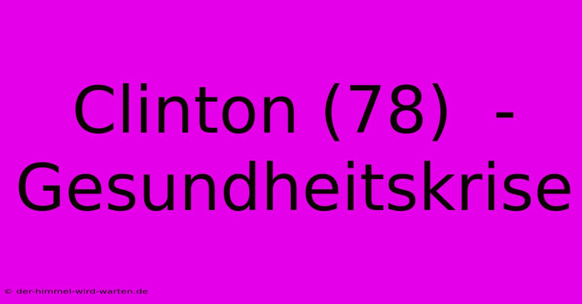 Clinton (78)  - Gesundheitskrise