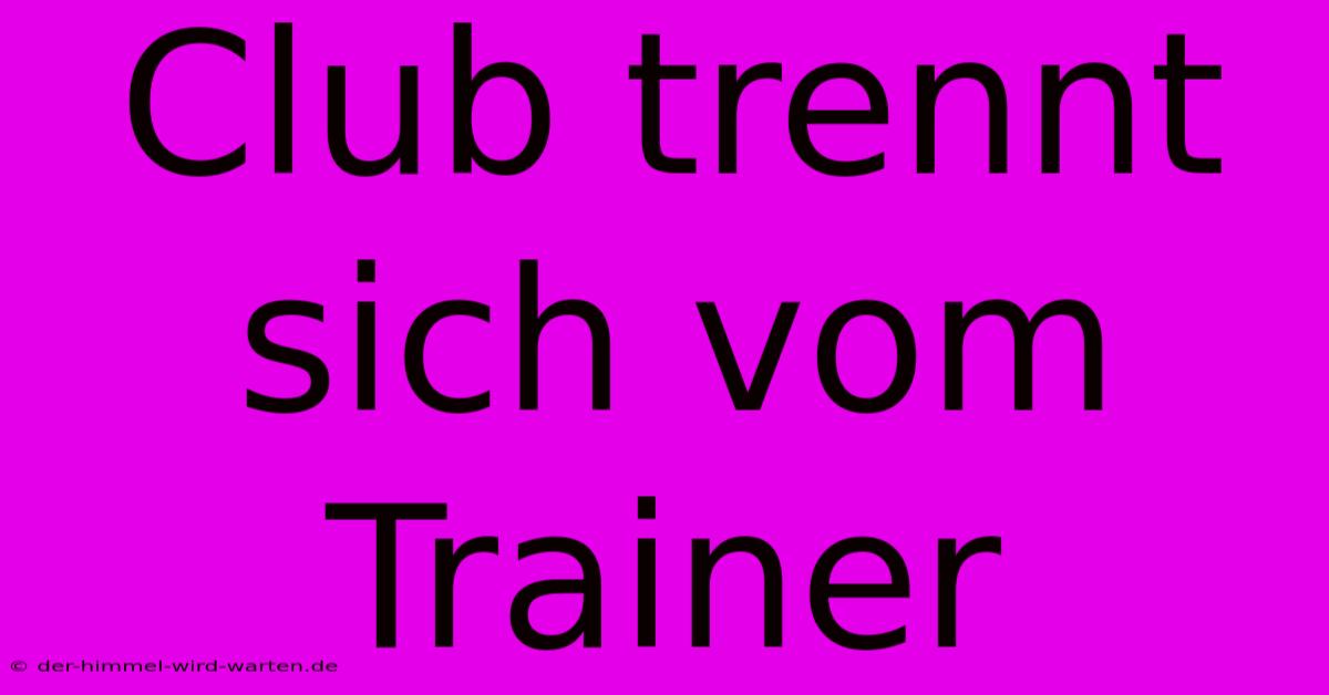 Club Trennt Sich Vom Trainer