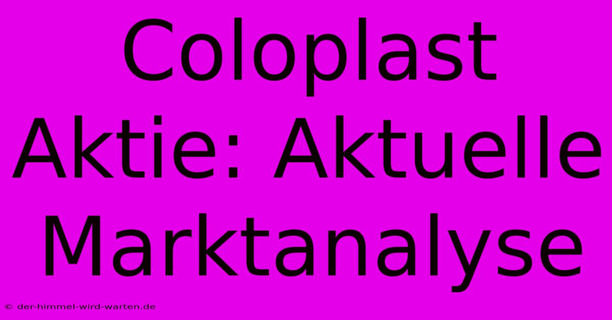 Coloplast Aktie: Aktuelle Marktanalyse