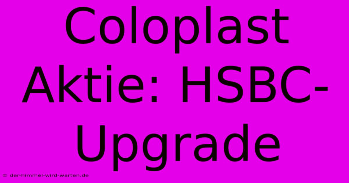 Coloplast Aktie: HSBC-Upgrade