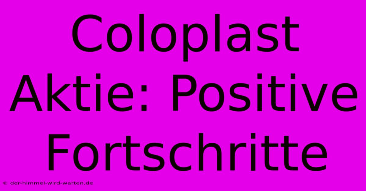 Coloplast Aktie: Positive Fortschritte