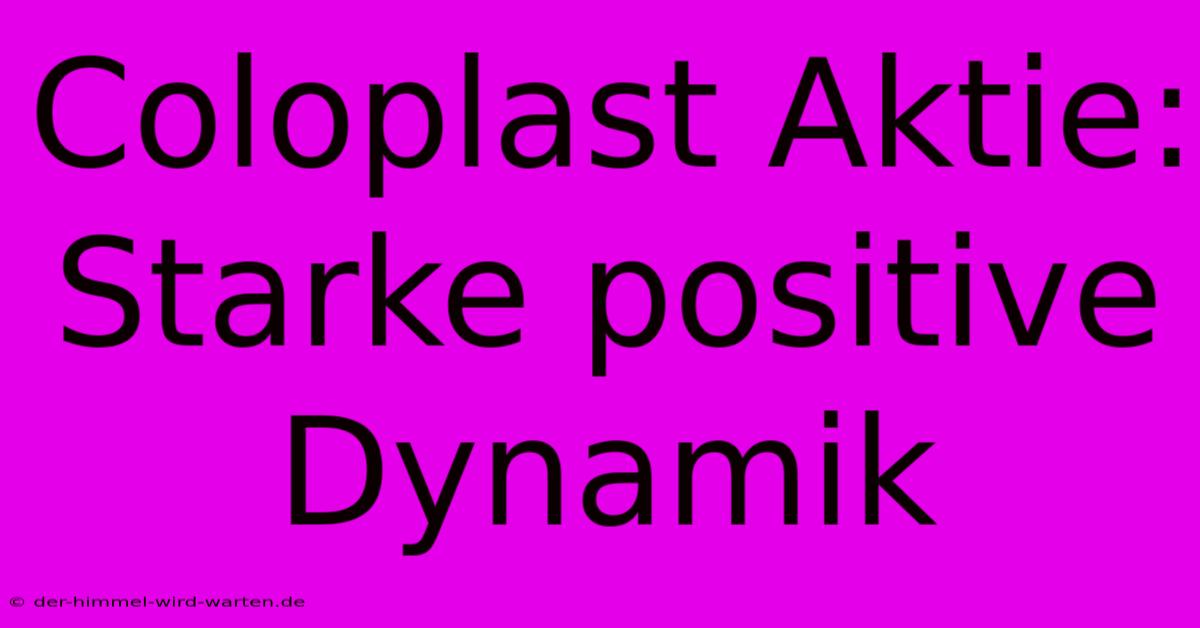 Coloplast Aktie: Starke Positive Dynamik