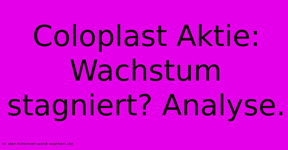 Coloplast Aktie: Wachstum Stagniert? Analyse.