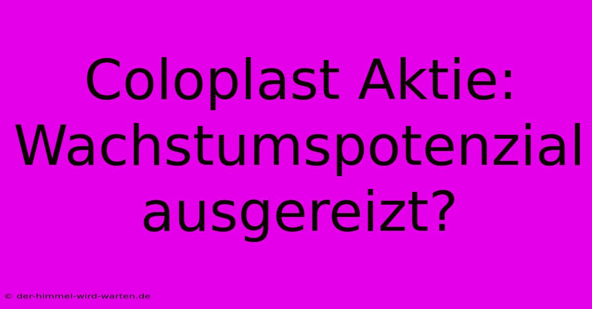 Coloplast Aktie: Wachstumspotenzial Ausgereizt?