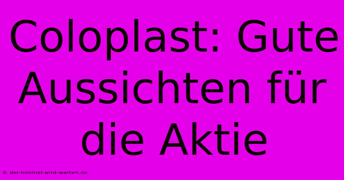 Coloplast: Gute Aussichten Für Die Aktie