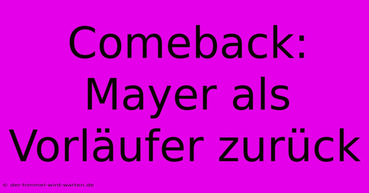 Comeback: Mayer Als Vorläufer Zurück