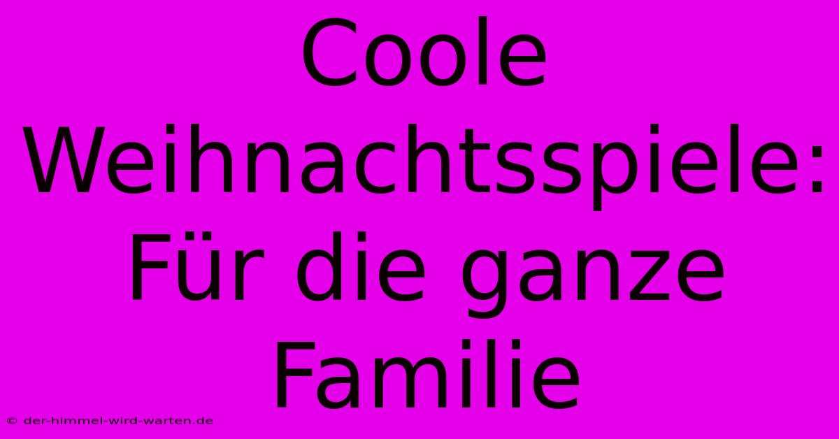 Coole Weihnachtsspiele: Für Die Ganze Familie