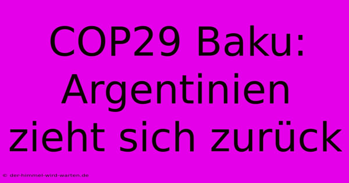 COP29 Baku: Argentinien Zieht Sich Zurück