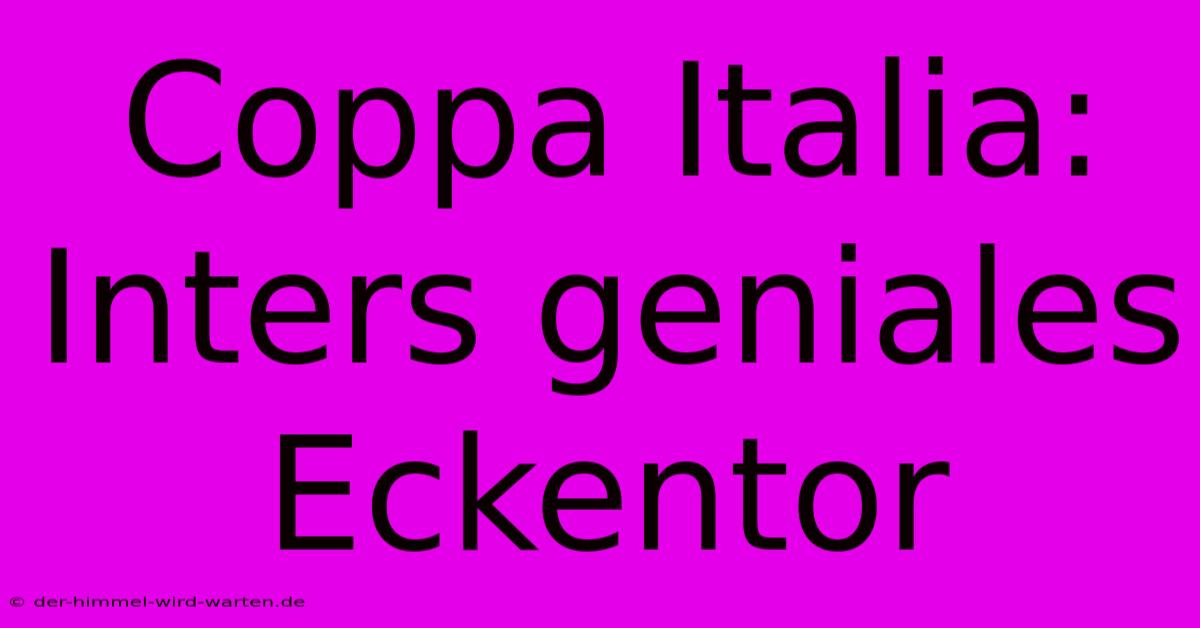 Coppa Italia: Inters Geniales Eckentor