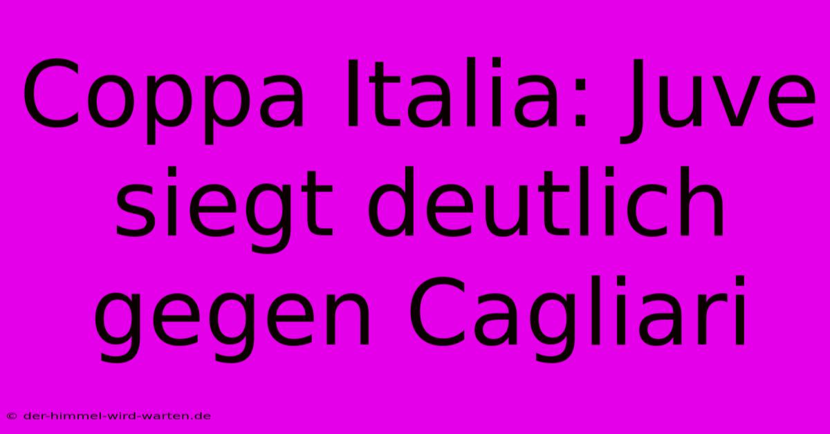 Coppa Italia: Juve Siegt Deutlich Gegen Cagliari