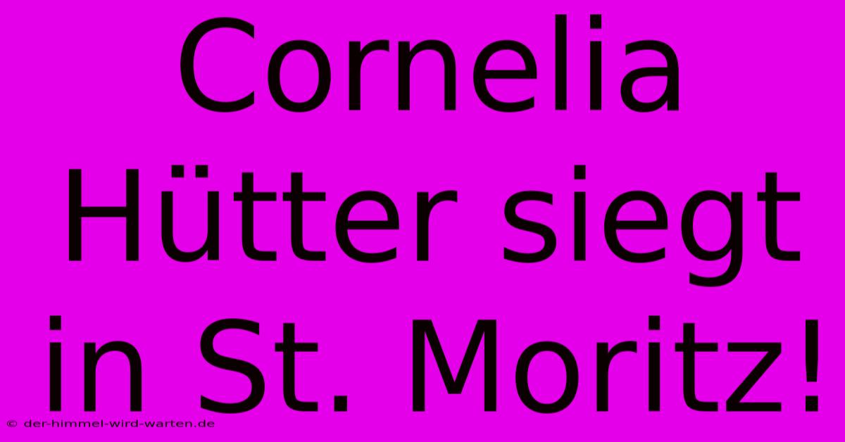 Cornelia Hütter Siegt In St. Moritz!