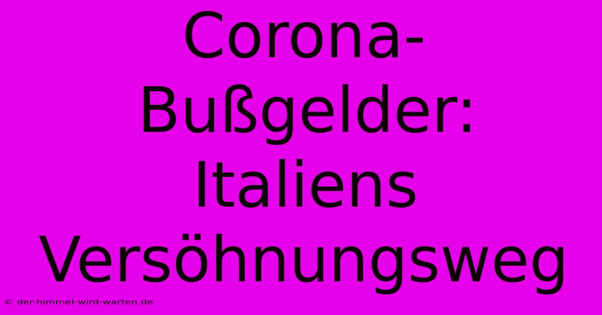 Corona-Bußgelder: Italiens Versöhnungsweg