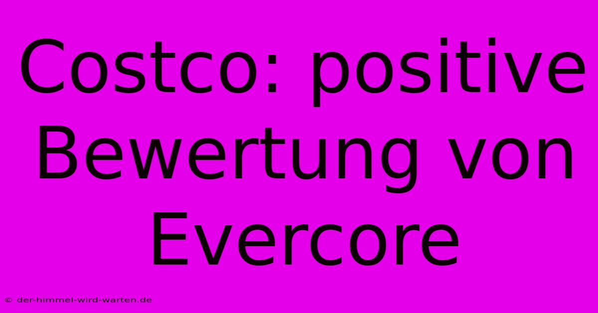 Costco: Positive Bewertung Von Evercore