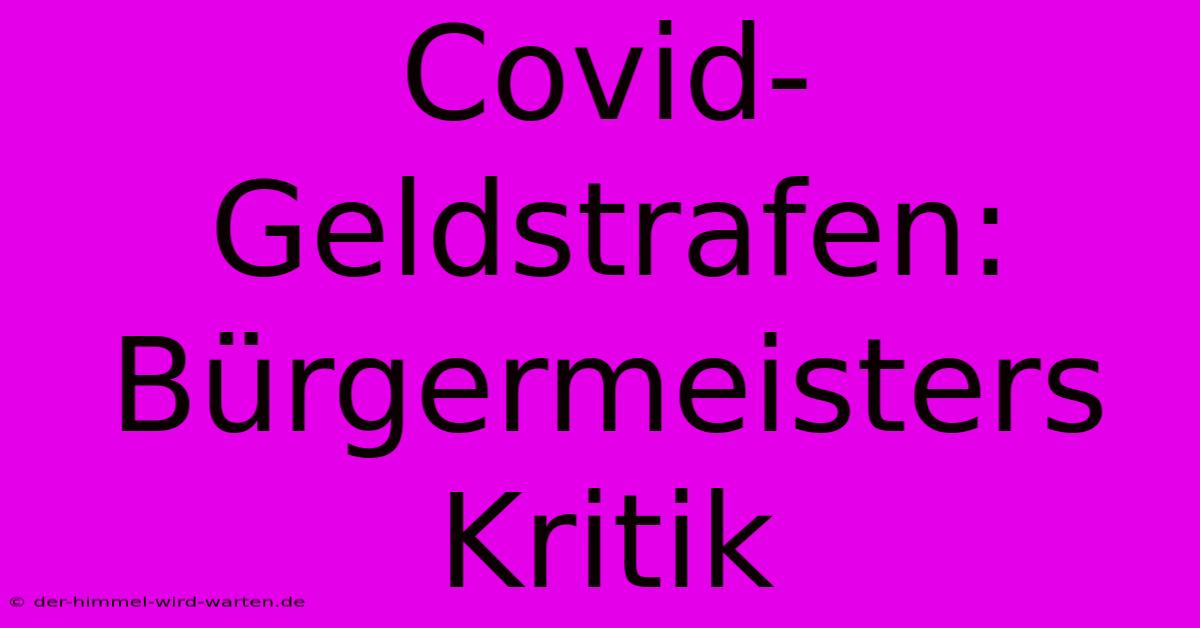 Covid-Geldstrafen:  Bürgermeisters Kritik