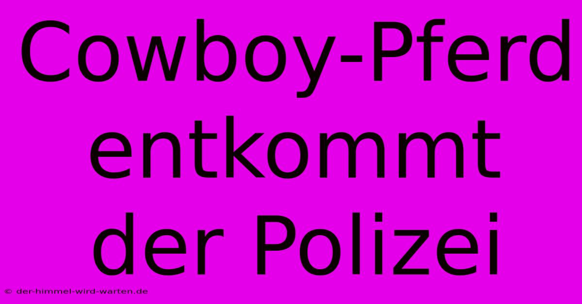 Cowboy-Pferd Entkommt Der Polizei