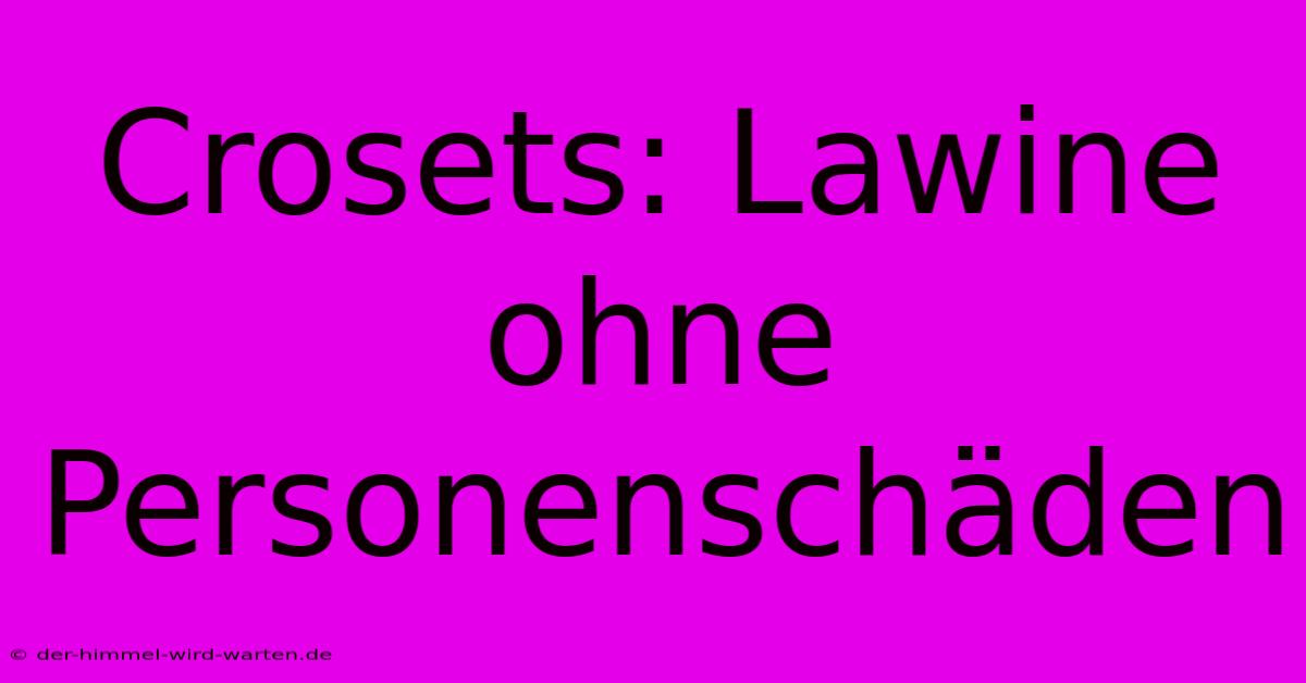 Crosets: Lawine Ohne Personenschäden