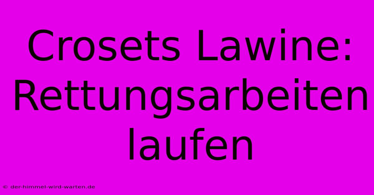 Crosets Lawine: Rettungsarbeiten Laufen