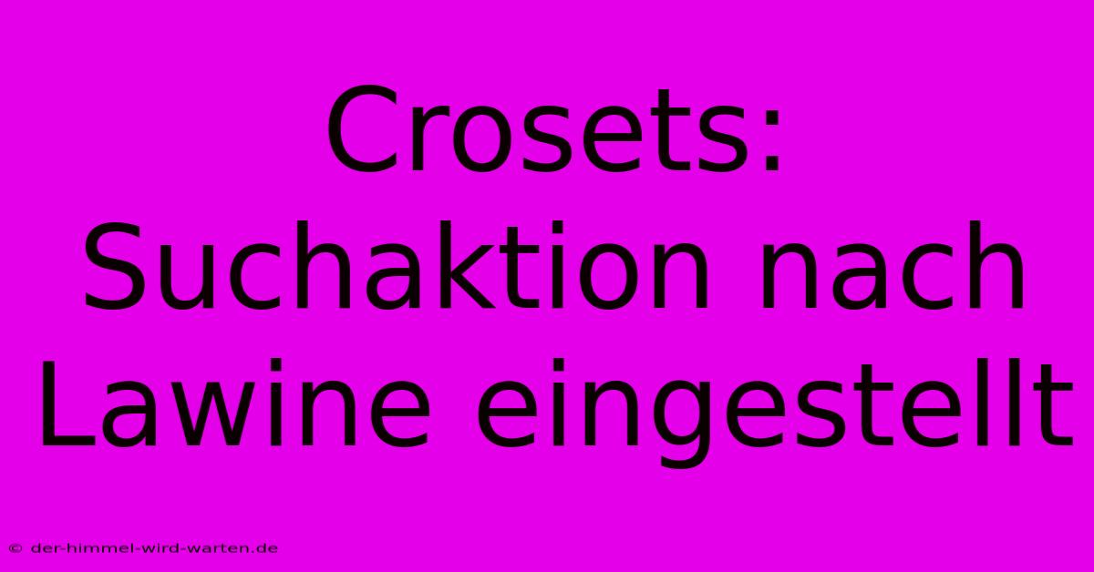 Crosets:  Suchaktion Nach Lawine Eingestellt