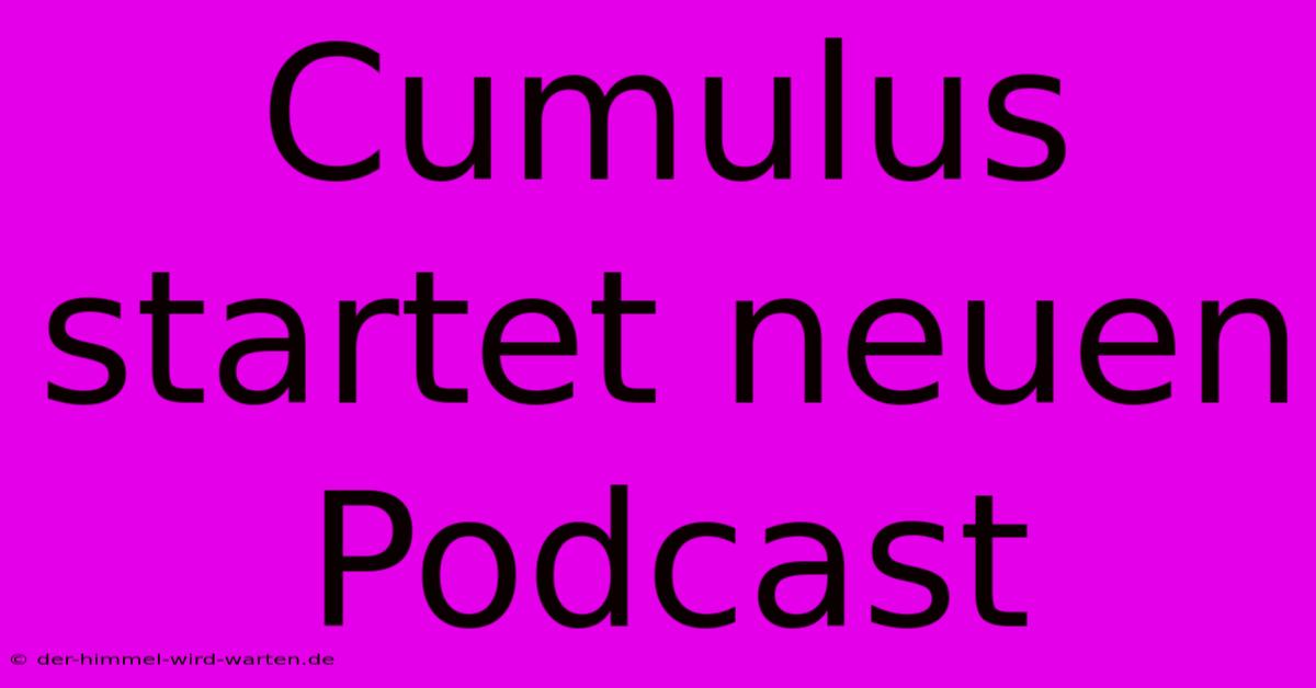 Cumulus Startet Neuen Podcast