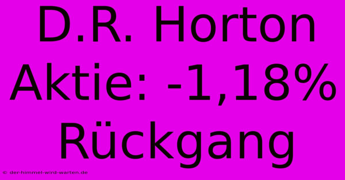 D.R. Horton Aktie: -1,18% Rückgang