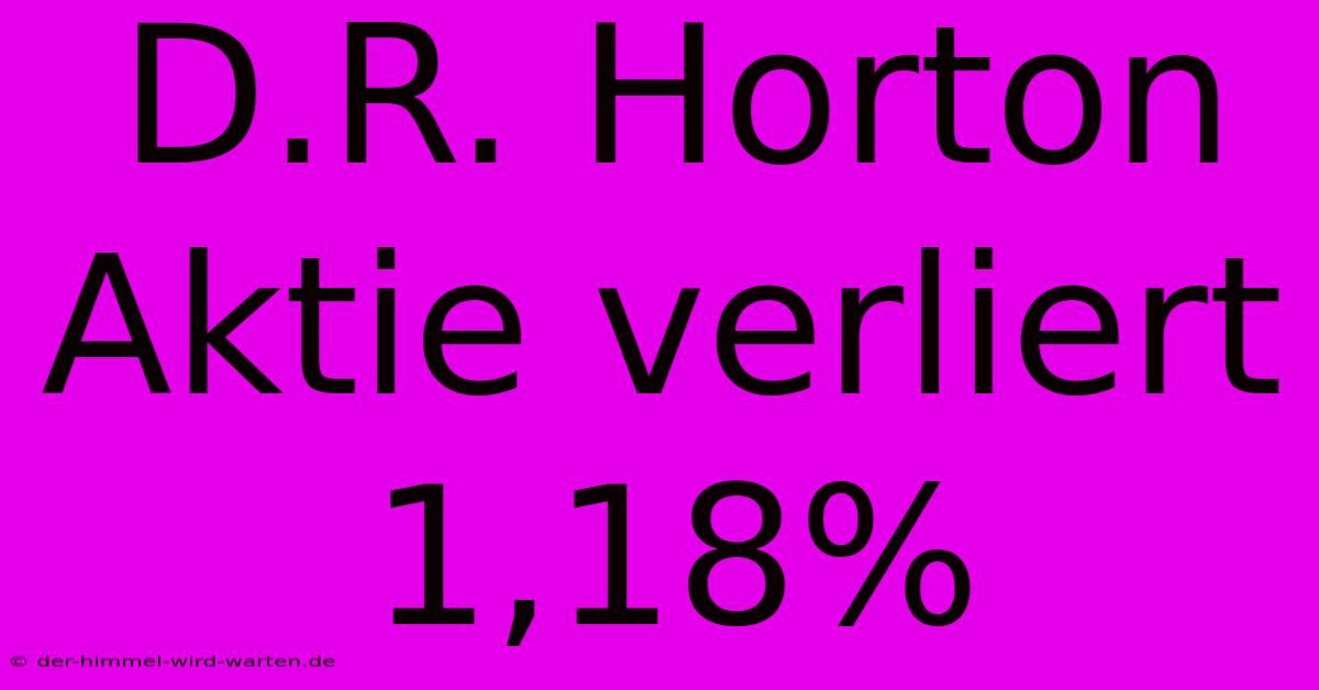 D.R. Horton Aktie Verliert 1,18%