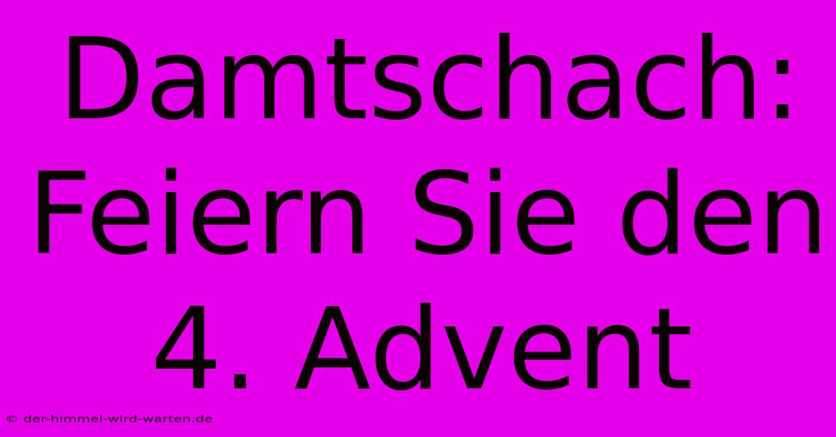 Damtschach: Feiern Sie Den 4. Advent