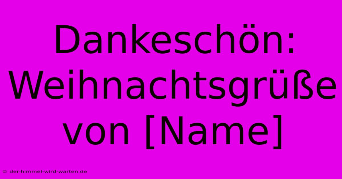 Dankeschön:  Weihnachtsgrüße Von [Name]