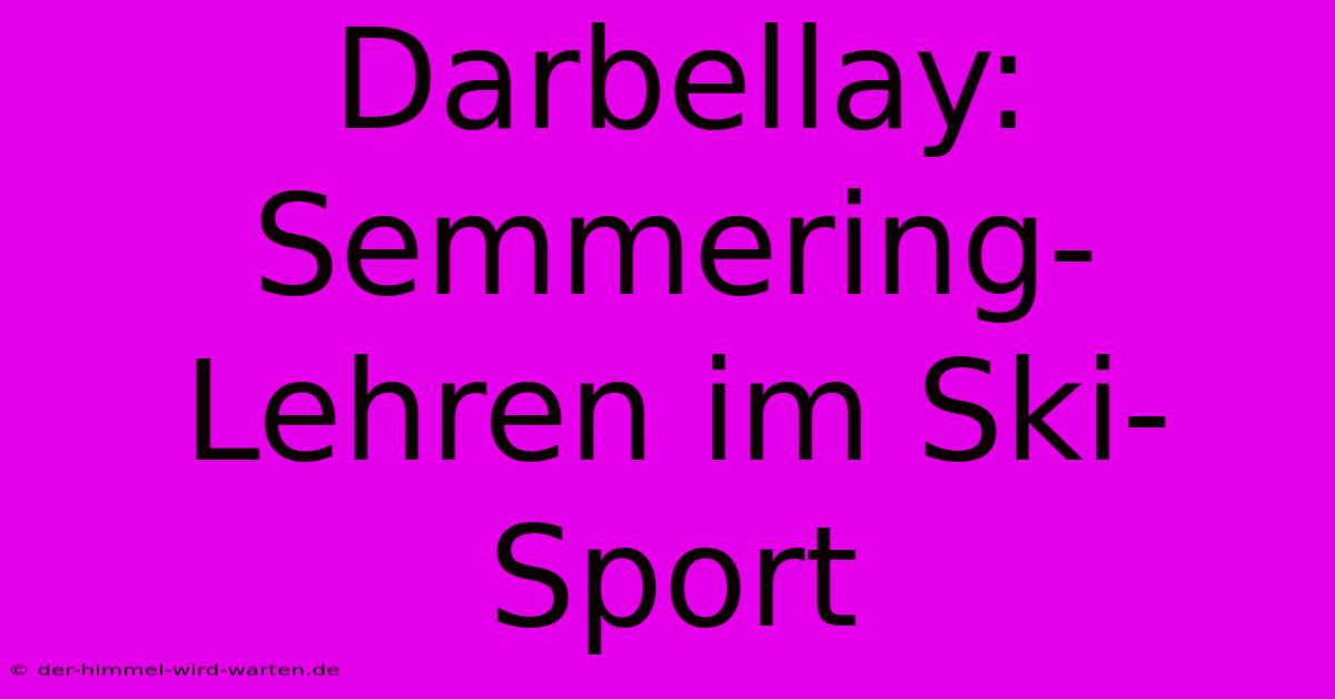 Darbellay: Semmering-Lehren Im Ski-Sport