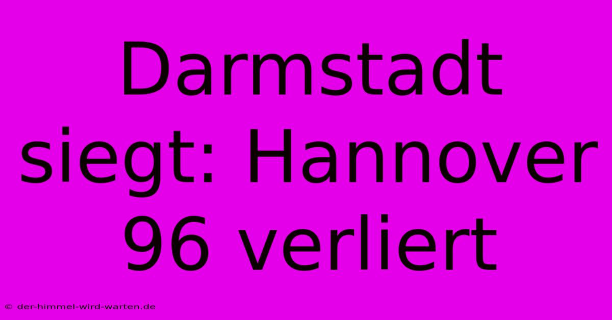 Darmstadt Siegt: Hannover 96 Verliert