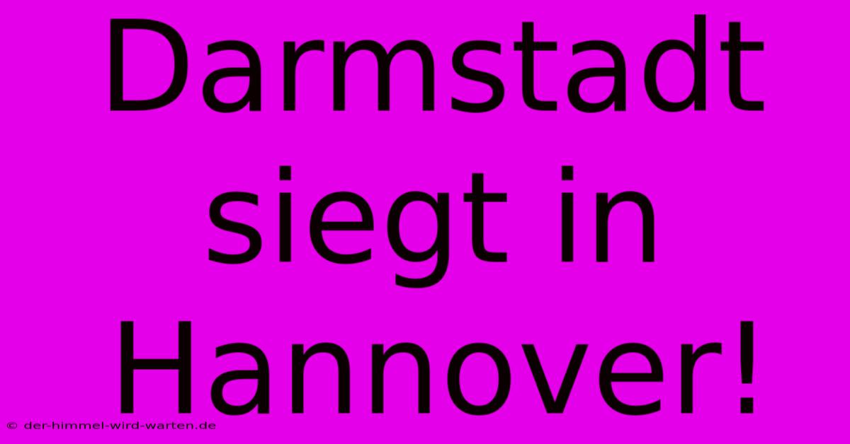 Darmstadt Siegt In Hannover!