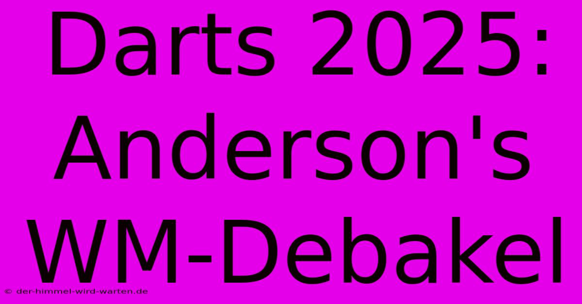 Darts 2025: Anderson's WM-Debakel