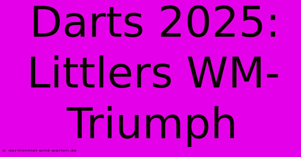 Darts 2025:  Littlers WM-Triumph